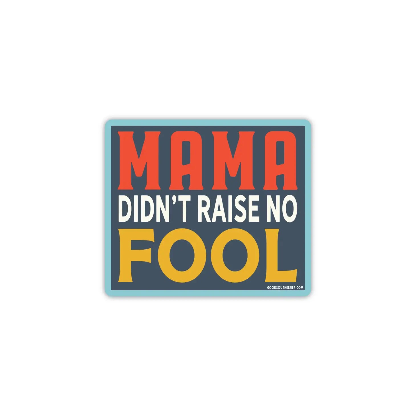 Mama Didn't Raise No Fool Sticker