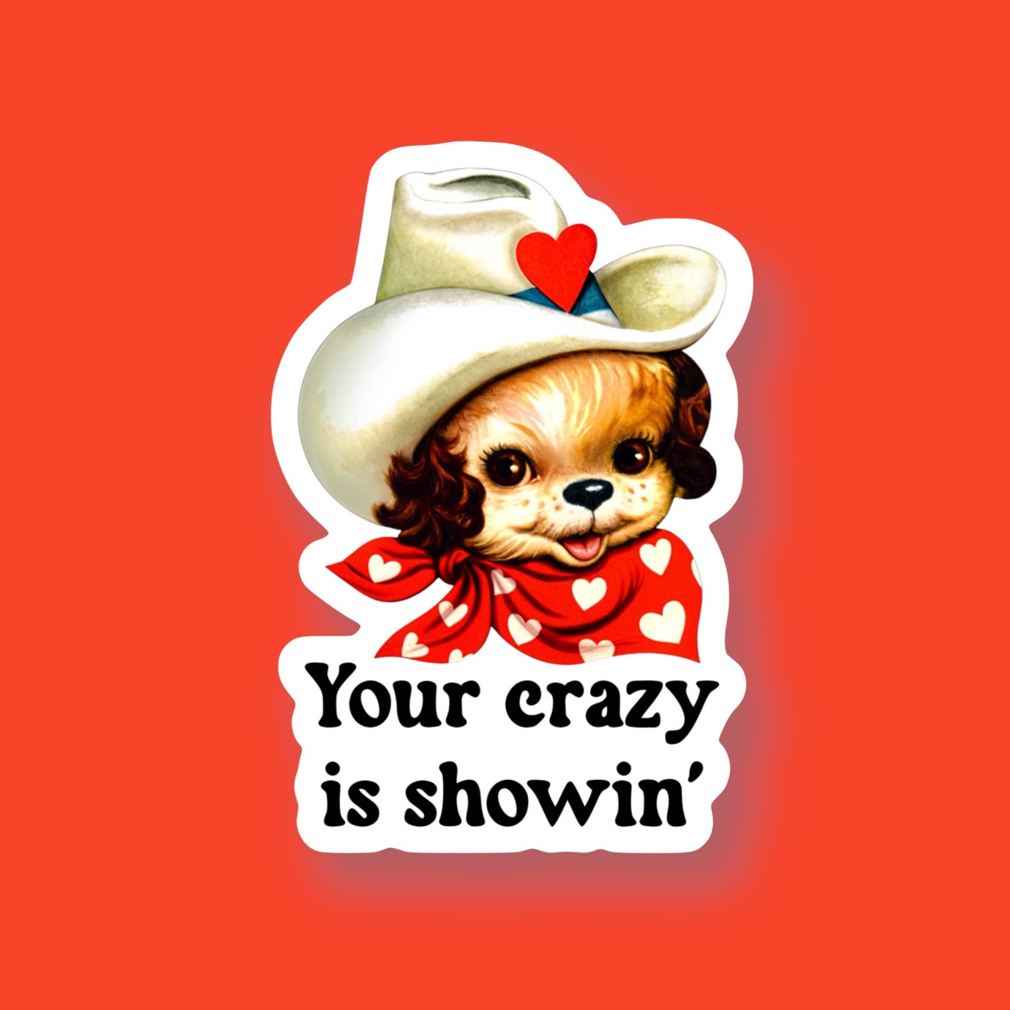 Your Crazy Is Showin’ Sticker - Tucker Brown