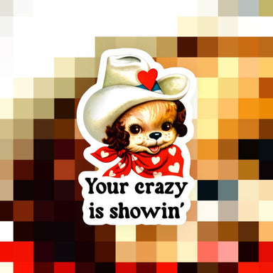 Your Crazy Is Showin’ Sticker - Tucker Brown