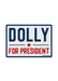 Dolly For President Sticker - Tucker Brown
