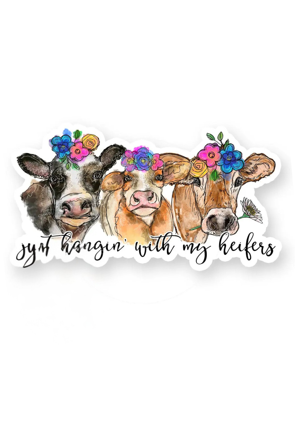 Just Hangin' With My Heifers Sticker