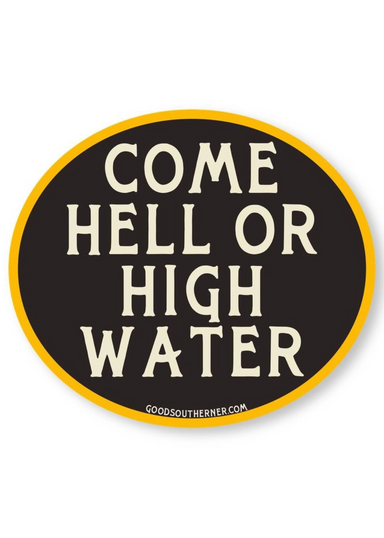 Come Hell Or High Water Sticker - Tucker Brown