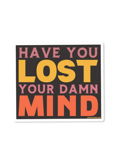 Have You Lost Your Damn Mind Sticker - Tucker Brown