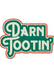 Darn Tootin' Sticker - Tucker Brown