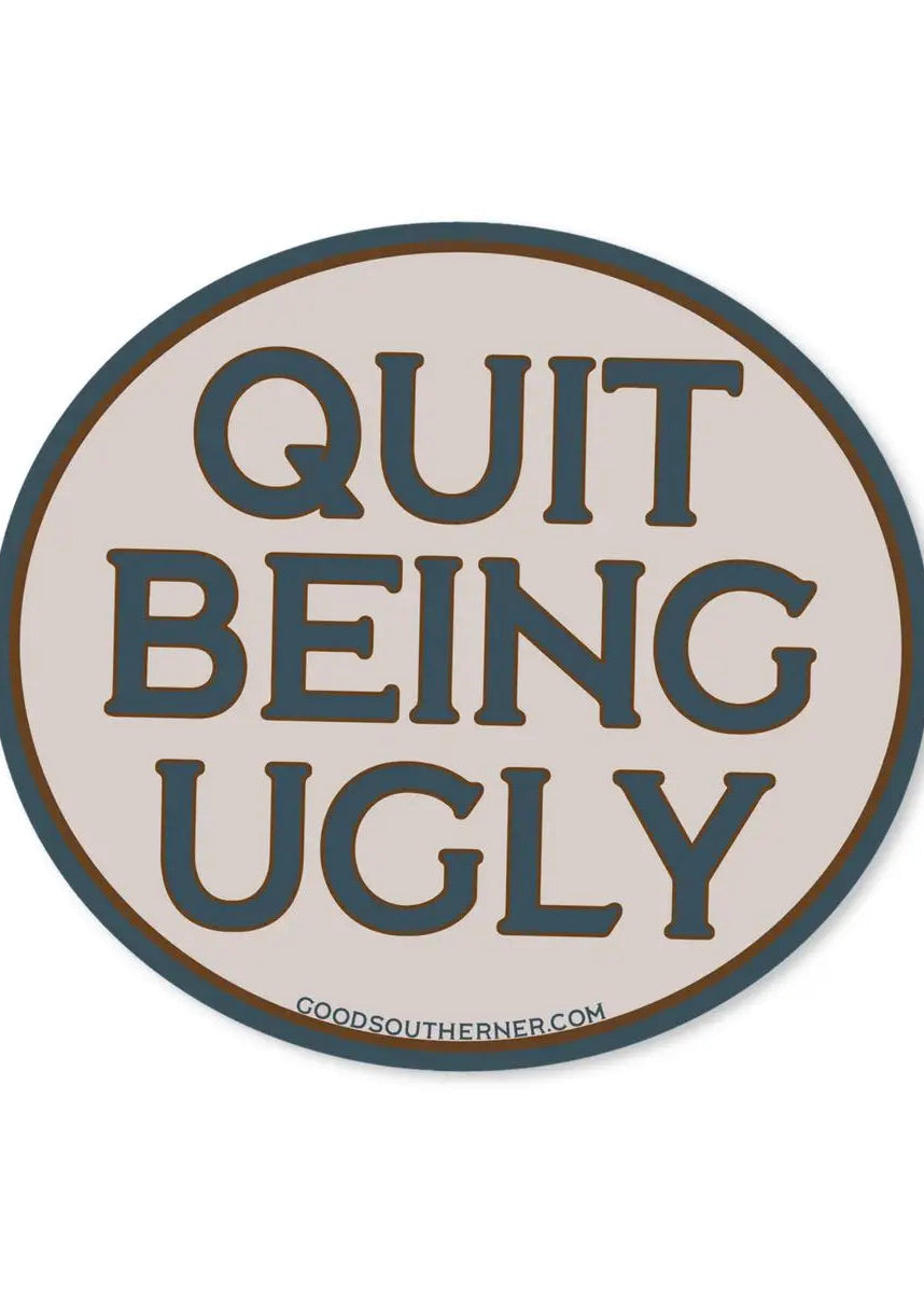 Quit Being Ugly Sticker - Tucker Brown